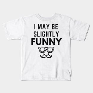 I May Be Slightly Funny Kids T-Shirt